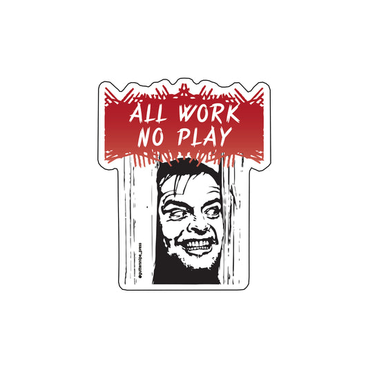 All Work No Play Sticker