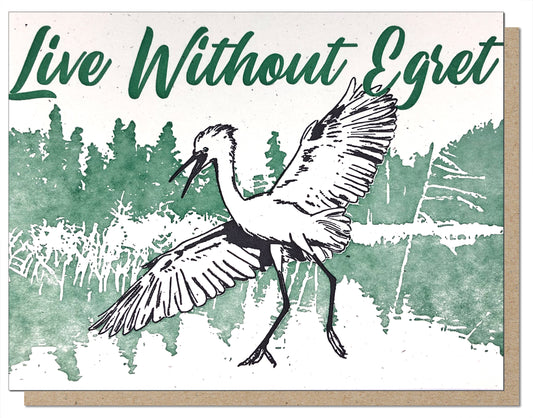 Live Without Egret - Letterpress Greeting Card - Animal Pun Encouragement
