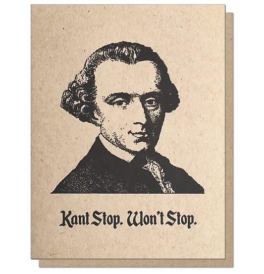 Kant Stop, Won't Stop. Philosophy Letterpress Greeting Card.